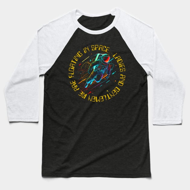 Ladies and Gentlemen We Are Floating in Space Baseball T-Shirt by DankFutura